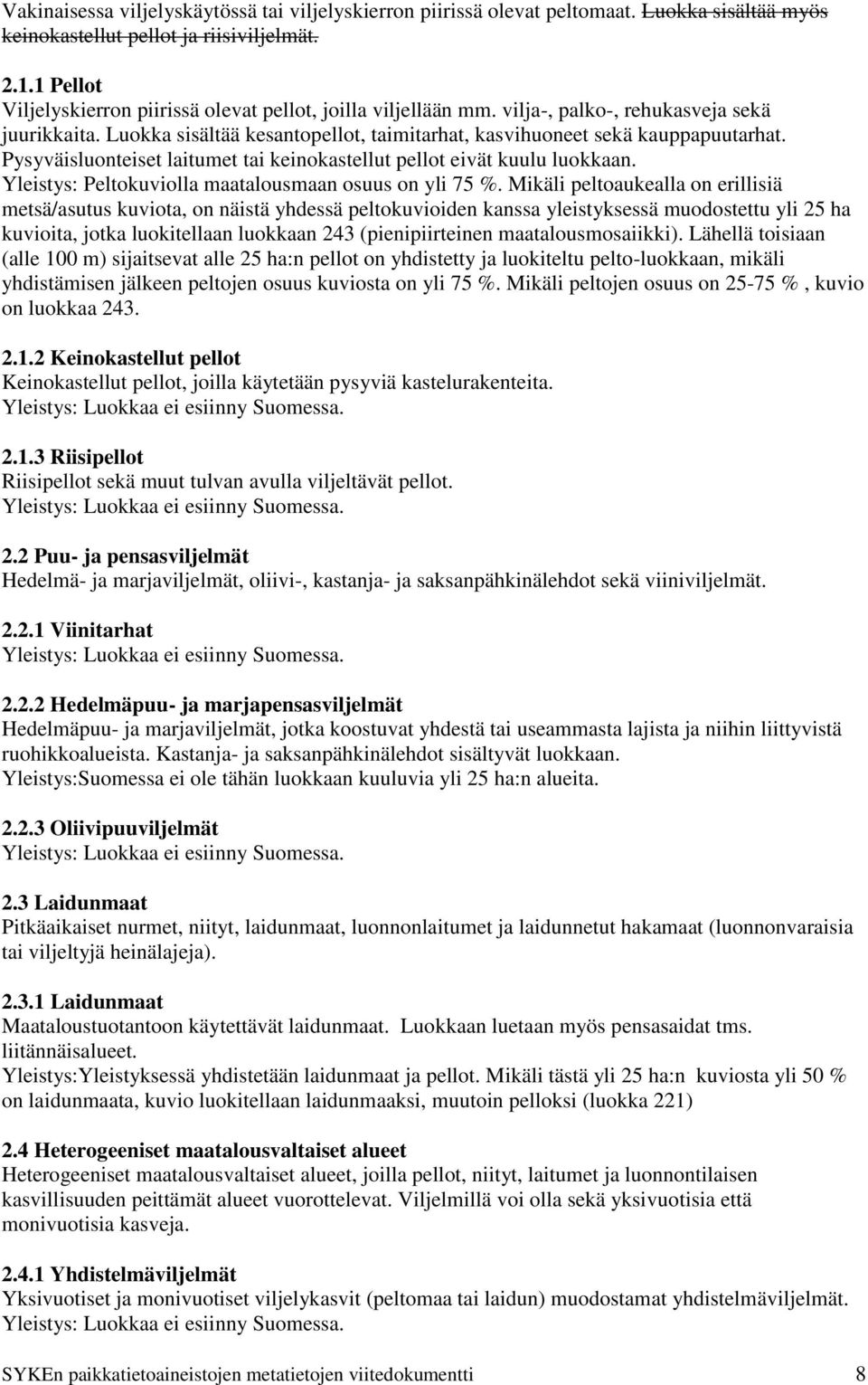 Pysyväisluonteiset laitumet tai keinokastellut pellot eivät kuulu luokkaan. Yleistys: Peltokuviolla maatalousmaan osuus on yli 75 %.