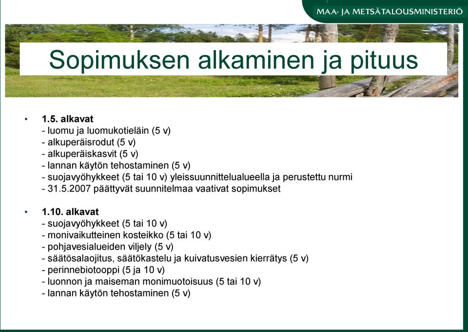 10. alkavat - suojavyöhykkeet (5 tai 10 v) - monivaikutteinen kosteikko (5 tai 10 v) - pohjavesialueiden viljely (5 v) - säätösalaojitus,