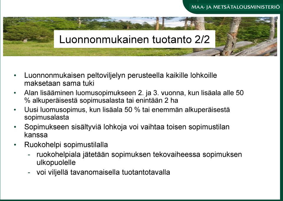 vuonna, kun lisäala alle 50 % alkuperäisestä sopimusalasta tai enintään 2 ha Uusi luomusopimus, kun lisäala 50 % tai enemmän