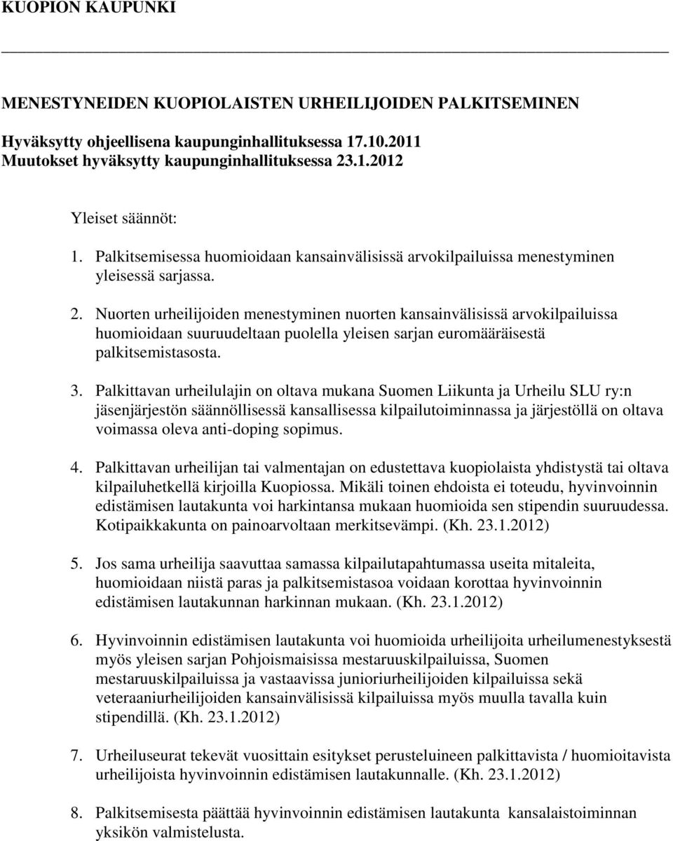 Nuorten urheilijoiden menestyminen nuorten kansainvälisissä arvokilpailuissa huomioidaan suuruudeltaan puolella yleisen sarjan euromääräisestä palkitsemistasosta. 3.