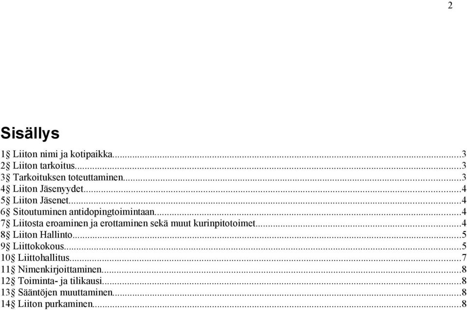 ..4 7 Liitosta eroaminen ja erottaminen sekä muut kurinpitotoimet...4 8 Liiton Hallinto...5 9 Liittokokous.