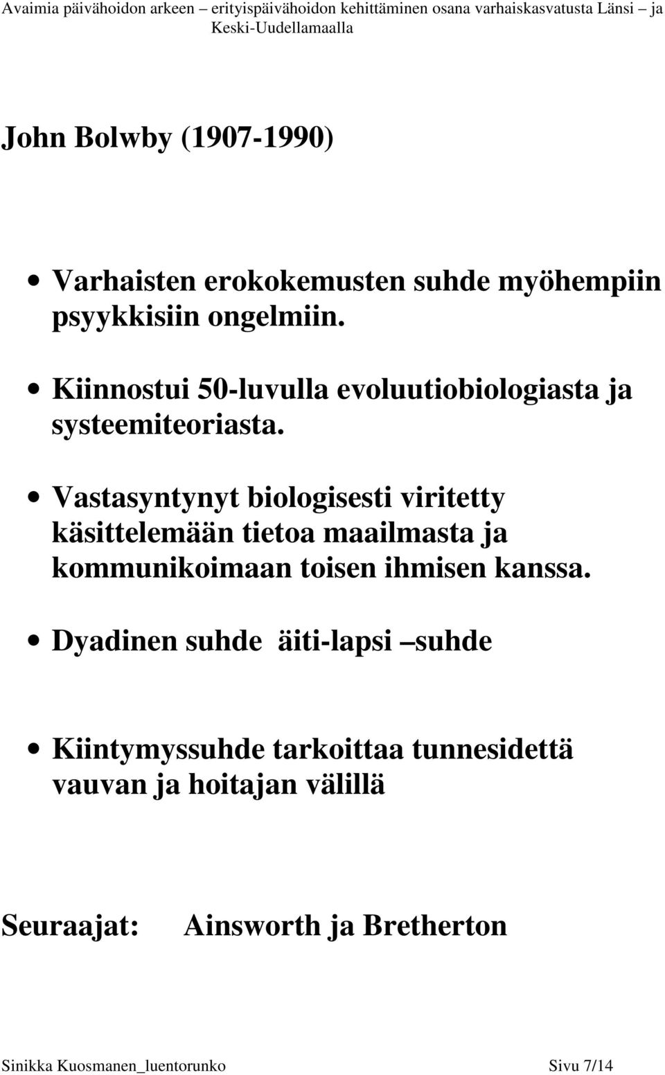 Vastasyntynyt biologisesti viritetty käsittelemään tietoa maailmasta ja kommunikoimaan toisen ihmisen kanssa.