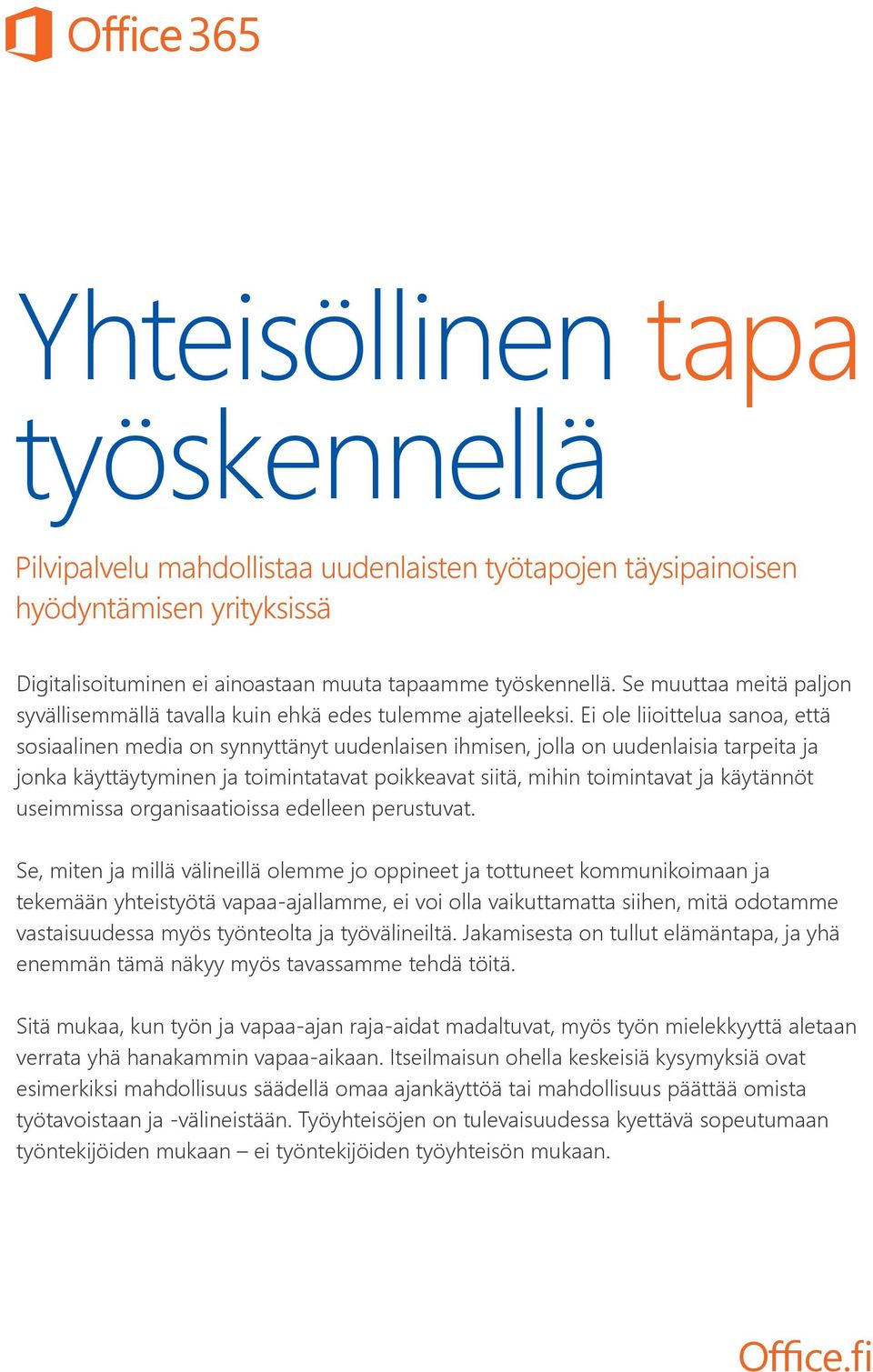 Ei ole liioittelua sanoa, että sosiaalinen media on synnyttänyt uudenlaisen ihmisen, jolla on uudenlaisia tarpeita ja jonka käyttäytyminen ja toimintatavat poikkeavat siitä, mihin toimintavat ja