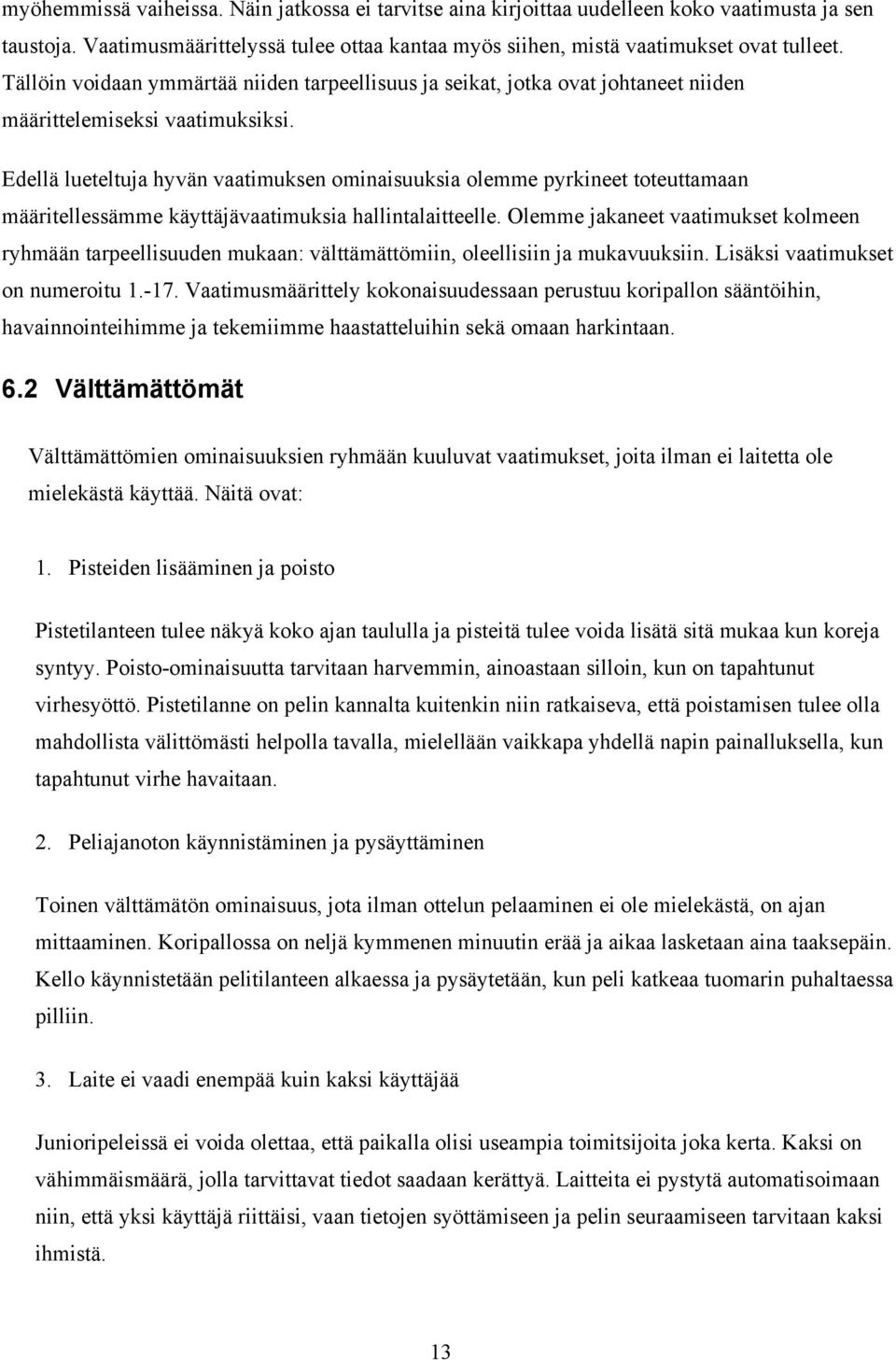 Edellä lueteltuja hyvän vaatimuksen ominaisuuksia olemme pyrkineet toteuttamaan määritellessämme käyttäjävaatimuksia hallintalaitteelle.