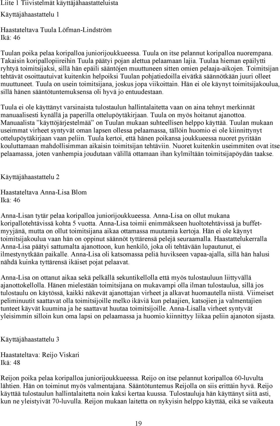 Tuulaa hieman epäilytti ryhtyä toimitsijaksi, sillä hän epäili sääntöjen muuttuneen sitten omien pelaaja-aikojen.