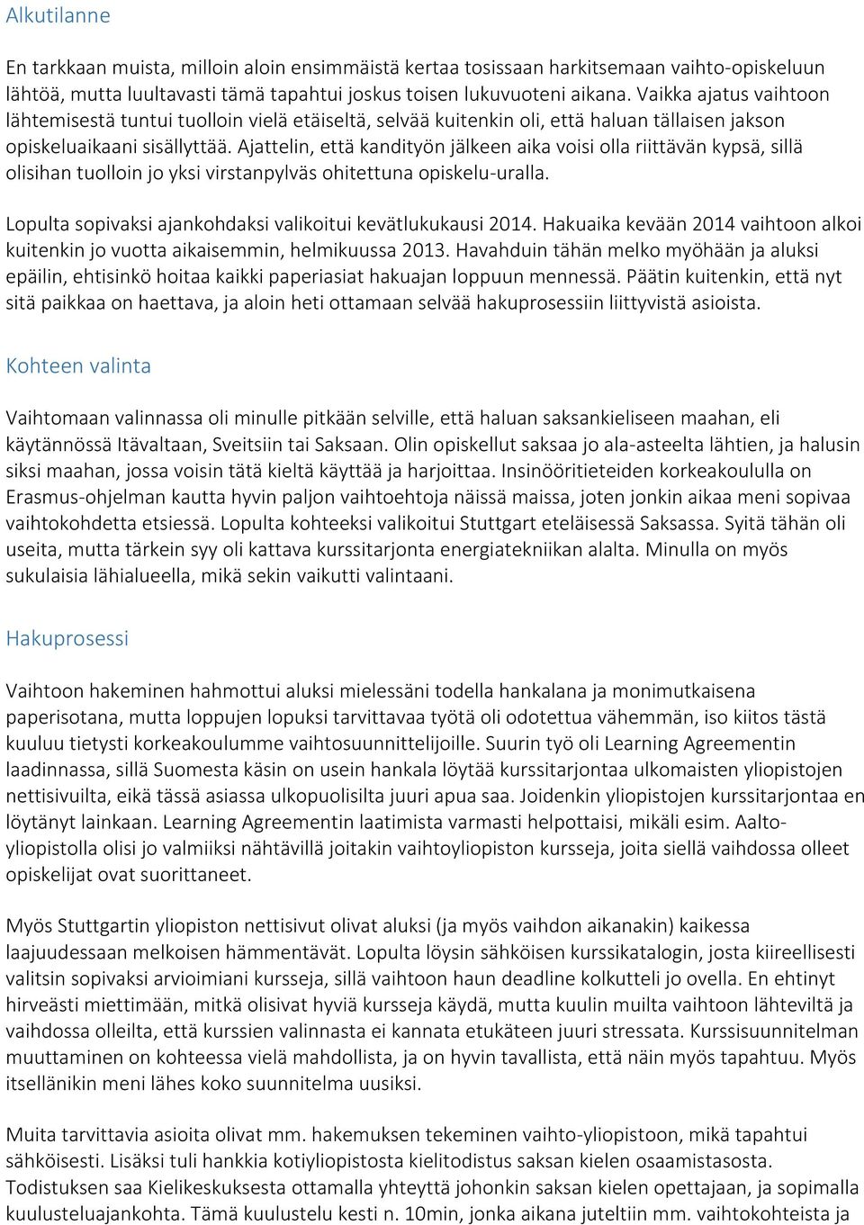 Ajattelin, että kandityön jälkeen aika voisi olla riittävän kypsä, sillä olisihan tuolloin jo yksi virstanpylväs ohitettuna opiskelu-uralla.