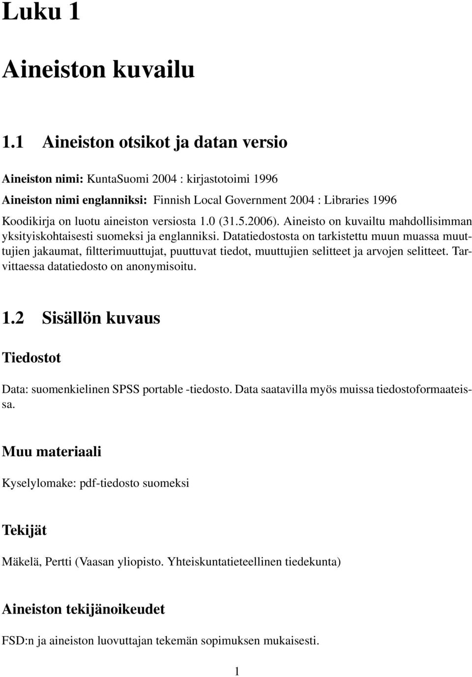 versiosta 1.0 (31.5.2006). Aineisto on kuvailtu mahdollisimman yksityiskohtaisesti suomeksi ja englanniksi.
