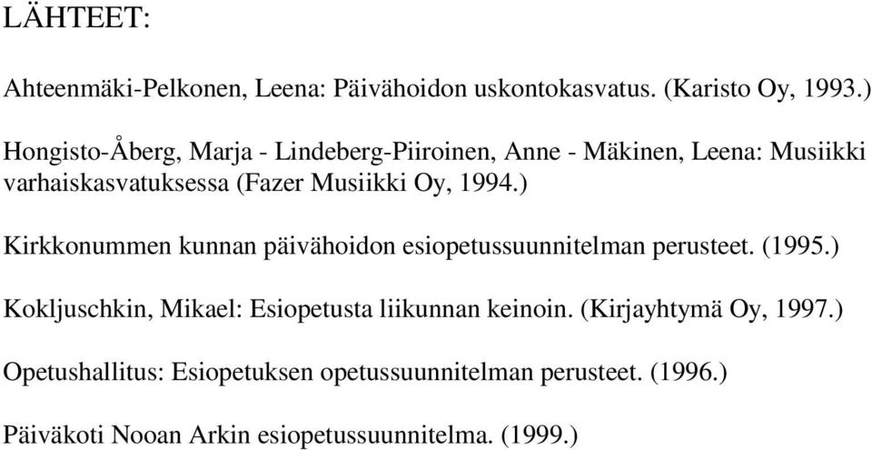 1994.) Kirkkonummen kunnan päivähoidon esiopetussuunnitelman perusteet. (1995.