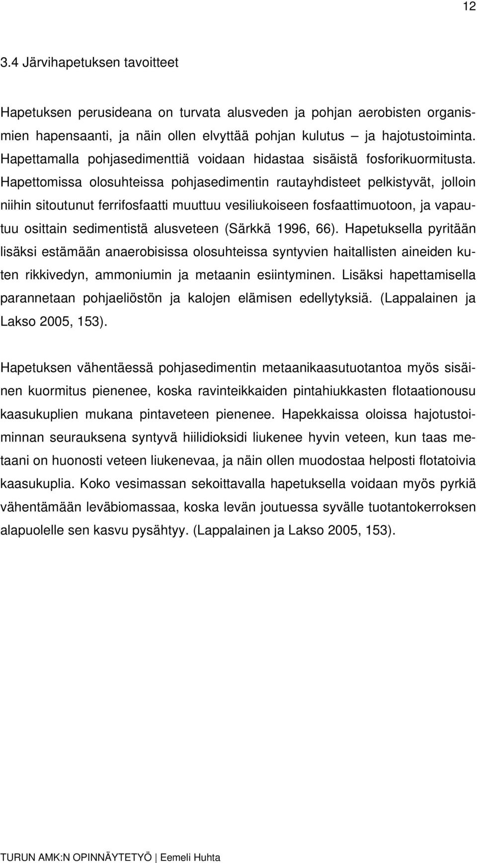 Hapettomissa olosuhteissa pohjasedimentin rautayhdisteet pelkistyvät, jolloin niihin sitoutunut ferrifosfaatti muuttuu vesiliukoiseen fosfaattimuotoon, ja vapautuu osittain sedimentistä alusveteen