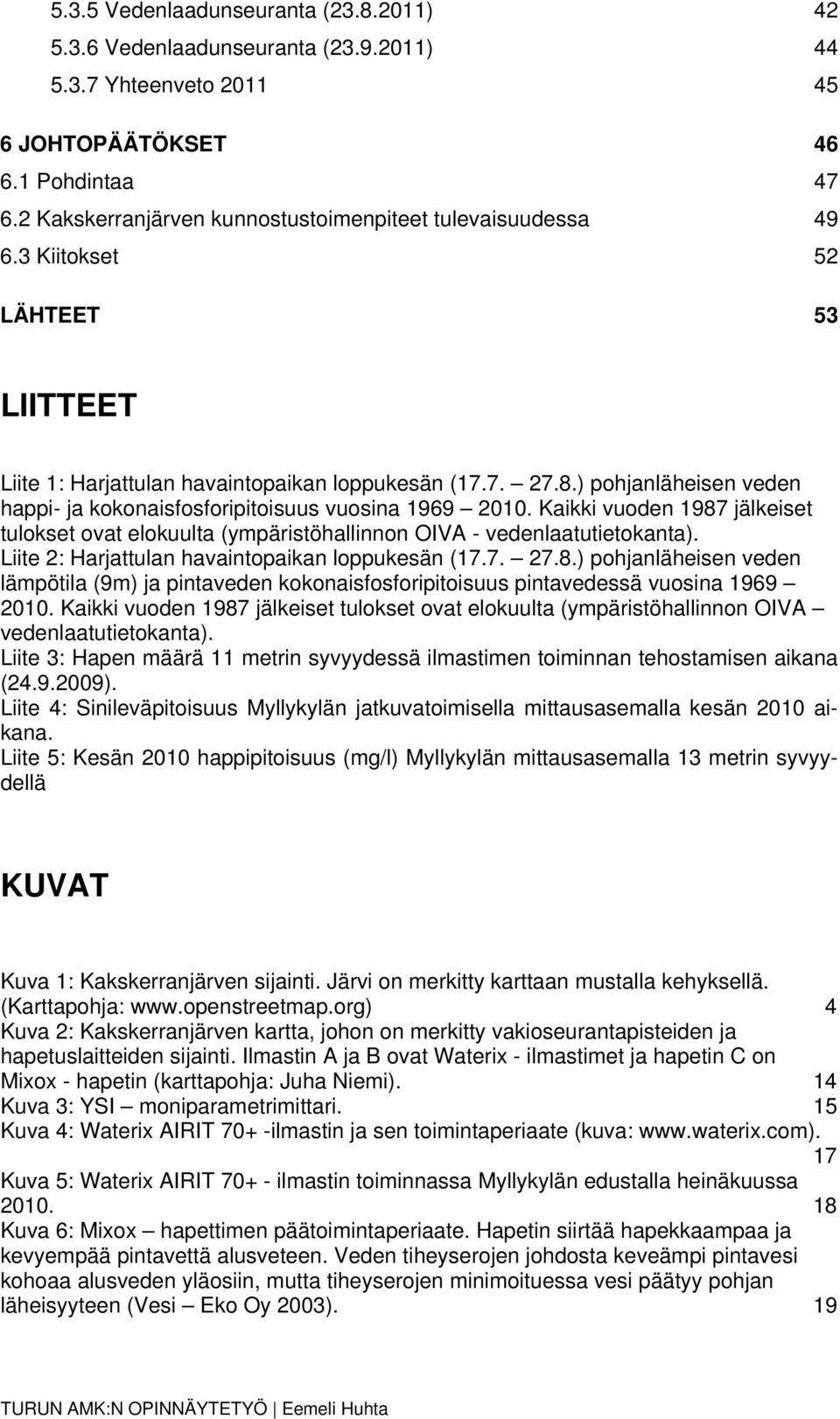 ) pohjanläheisen veden happi- ja kokonaisfosforipitoisuus vuosina 1969 2010. Kaikki vuoden 1987 jälkeiset tulokset ovat elokuulta (ympäristöhallinnon OIVA - vedenlaatutietokanta).