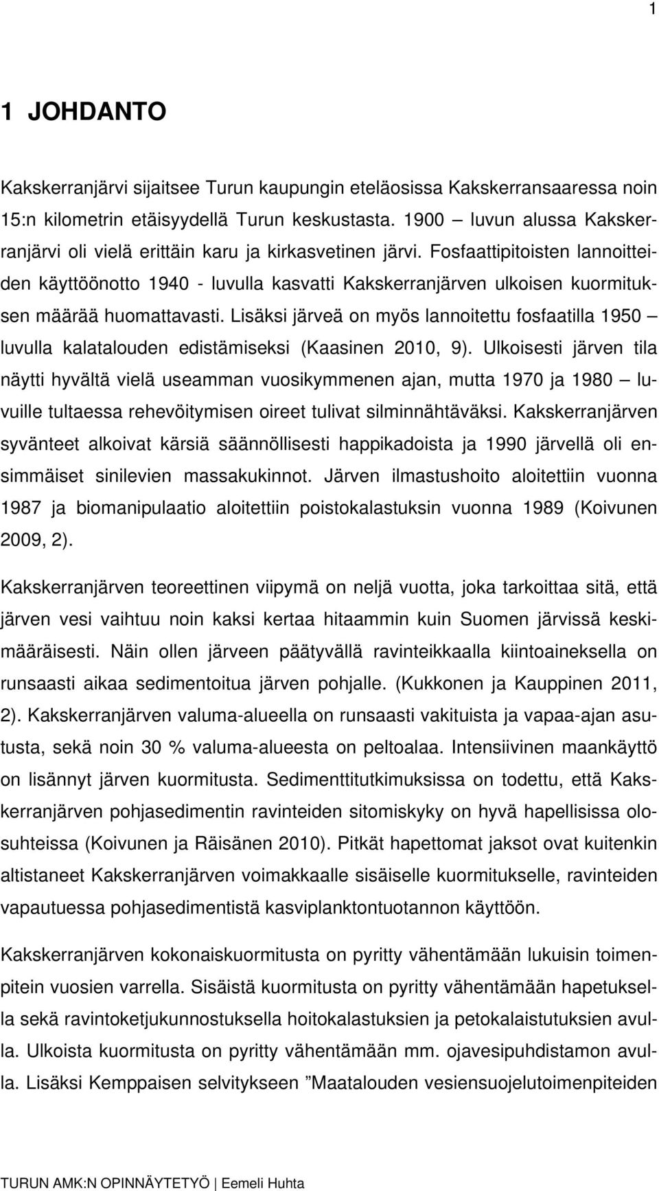 Fosfaattipitoisten lannoitteiden käyttöönotto 1940 - luvulla kasvatti Kakskerranjärven ulkoisen kuormituksen määrää huomattavasti.