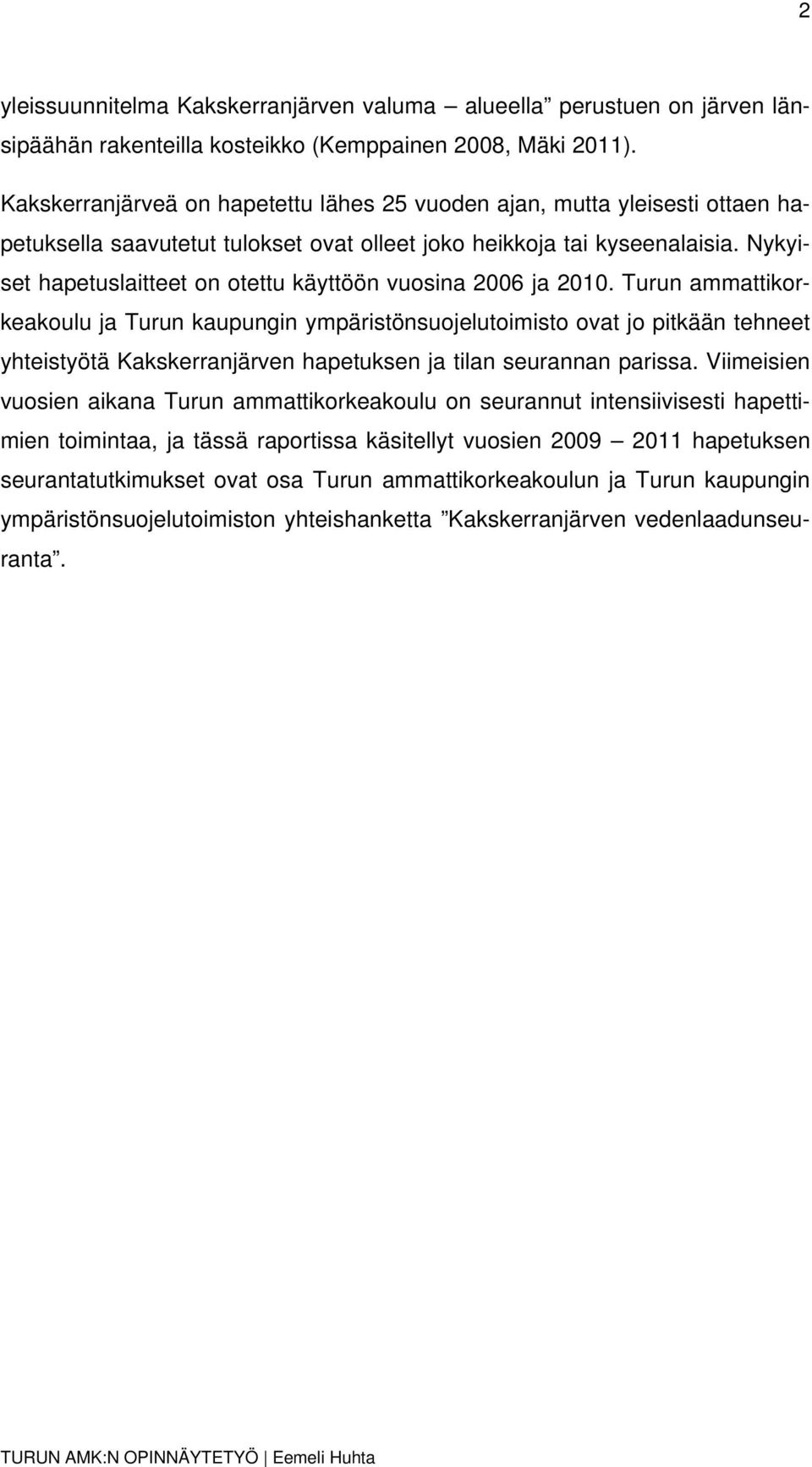 Nykyiset hapetuslaitteet on otettu käyttöön vuosina 2006 ja 2010.