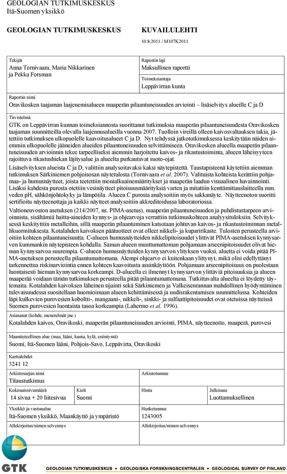 maaperän pilaantuneisuuden arviointi lisäselvitys alueille C ja D Tiivistelmä GTK on Leppävirran kunnan toimeksiannosta suorittanut tutkimuksia maaperän pilaantuneisuudesta Oravikosken taajaman