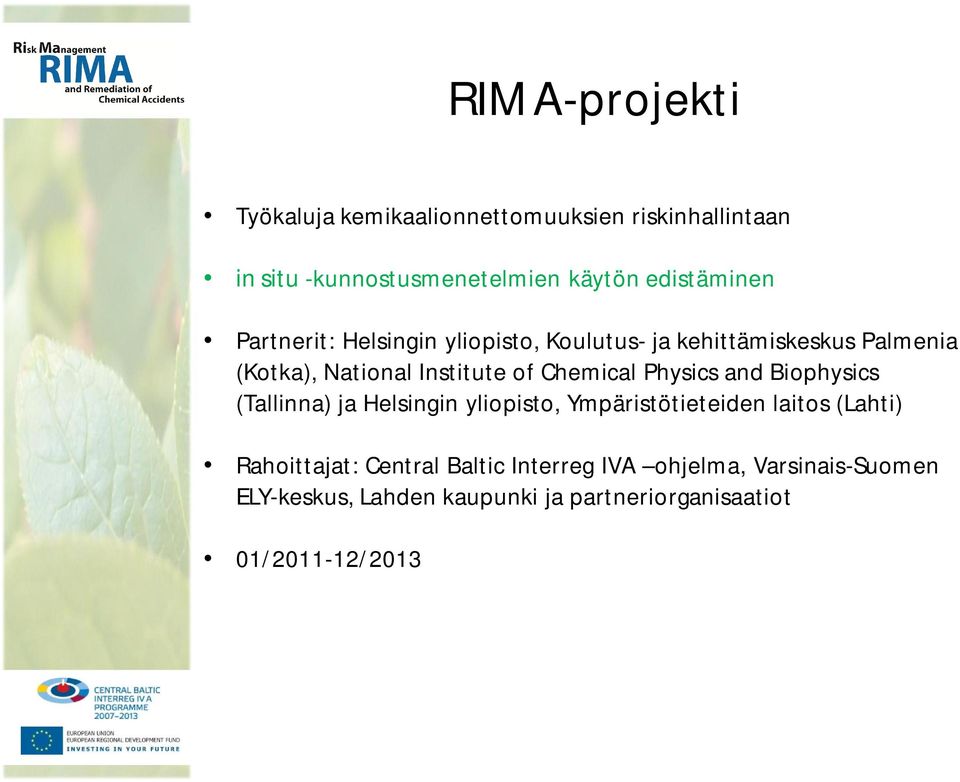 Chemical Physics and Biophysics (Tallinna) ja Helsingin yliopisto, Ympäristötieteiden laitos (Lahti) Rahoittajat: