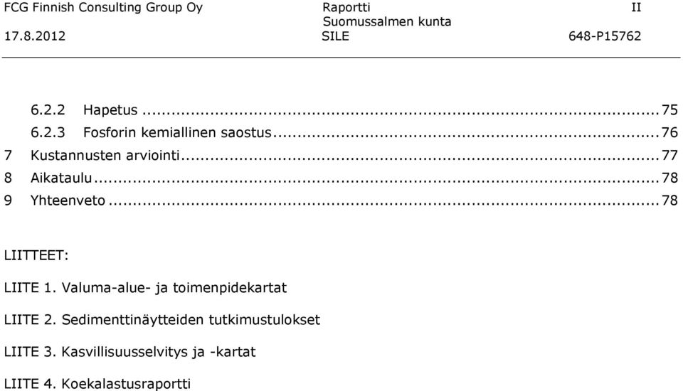 .. 78 LIITTEET: LIITE 1. Valuma-alue- ja toimenpidekartat LIITE 2.