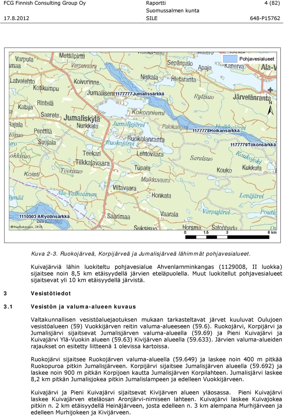 Muut luokitellut pohjavesialueet sijaitsevat yli 10 km etäisyydellä järvistä. 3 Vesistötiedot 3.