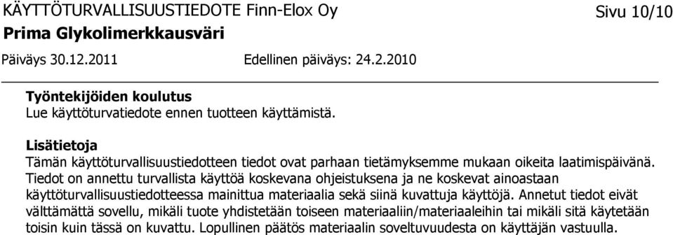 Tiedot on annettu turvallista käyttöä koskevana ohjeistuksena ja ne koskevat ainoastaan käyttöturvallisuustiedotteessa mainittua materiaalia sekä