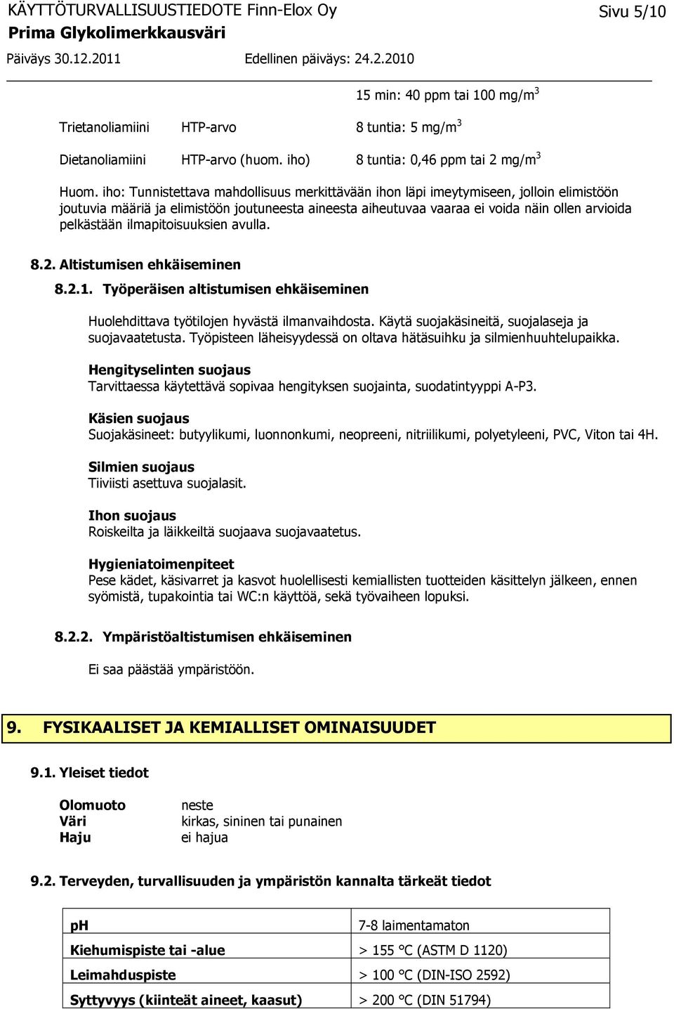 ilmapitoisuuksien avulla. 8.2. Altistumisen ehkäiseminen 8.2.1. Työperäisen altistumisen ehkäiseminen Huolehdittava työtilojen hyvästä ilmanvaihdosta.