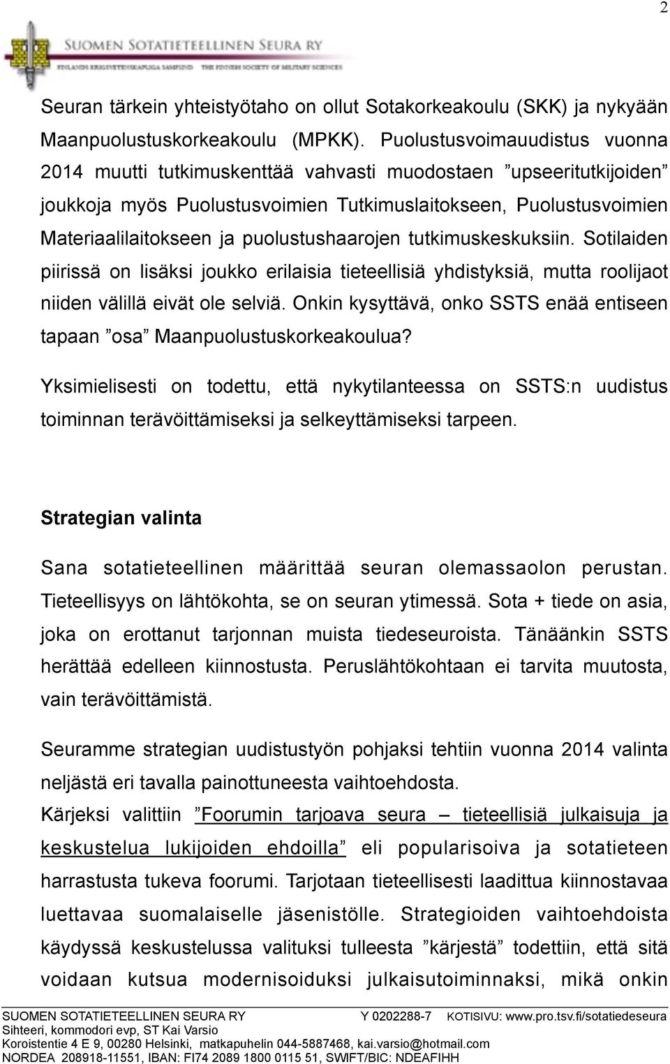 puolustushaarojen tutkimuskeskuksiin. Sotilaiden piirissä on lisäksi joukko erilaisia tieteellisiä yhdistyksiä, mutta roolijaot niiden välillä eivät ole selviä.