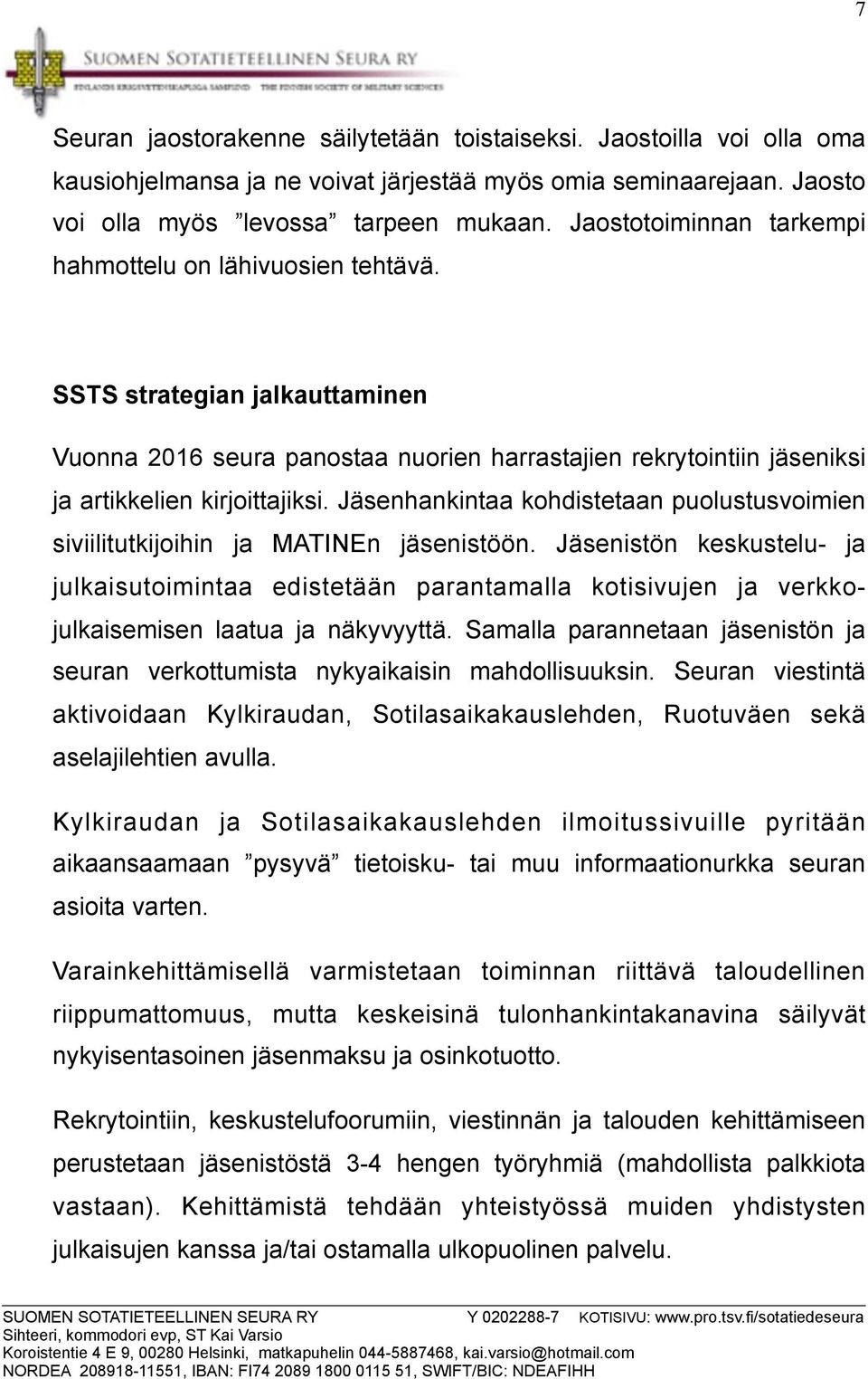 Jäsenhankintaa kohdistetaan puolustusvoimien siviilitutkijoihin ja MATINEn jäsenistöön.