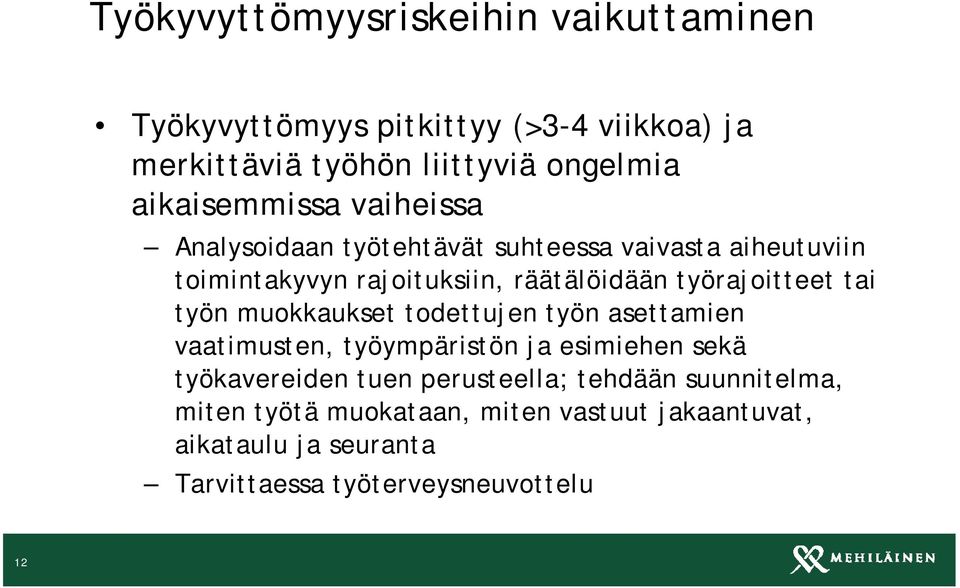 työrajoitteet tai työn muokkaukset todettujen työn asettamien vaatimusten, työympäristön ja esimiehen sekä työkavereiden tuen