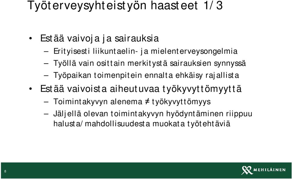 ennalta ehkäisy rajallista Estää vaivoista aiheutuvaa työkyvyttömyyttä Toimintakyvyn alenema