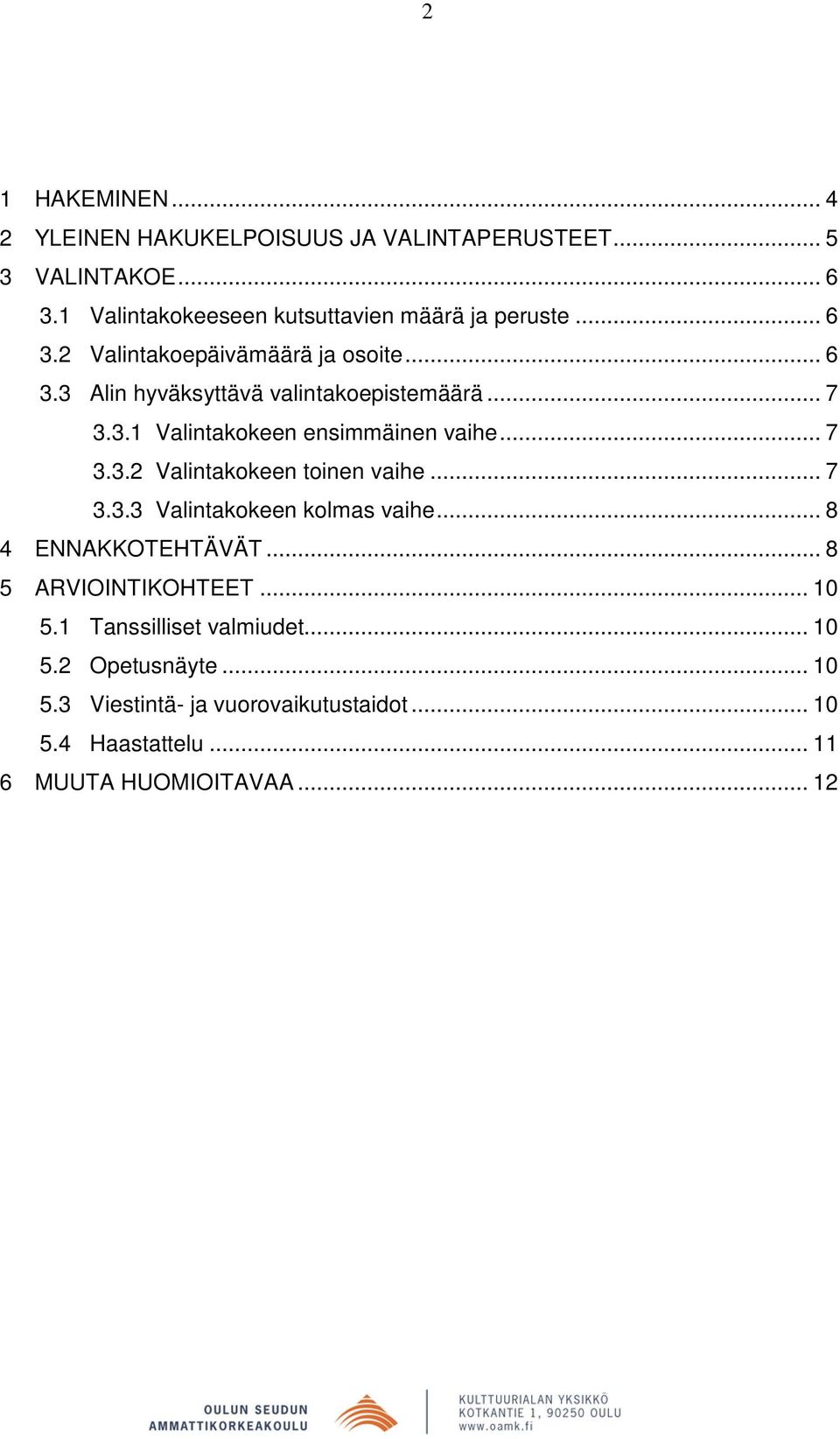 .. 7 3.3.1 Valintakokeen ensimmäinen vaihe... 7 3.3.2 Valintakokeen toinen vaihe... 7 3.3.3 Valintakokeen kolmas vaihe.