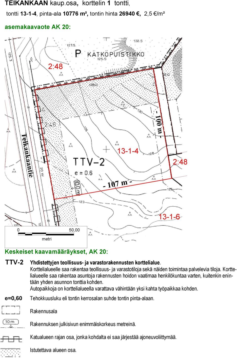 varastorakennusten korttelialue. Korttelialueelle saa rakentaa teollisuus- ja varastotiloja sekä näiden toimintaa palvelevia tiloja.