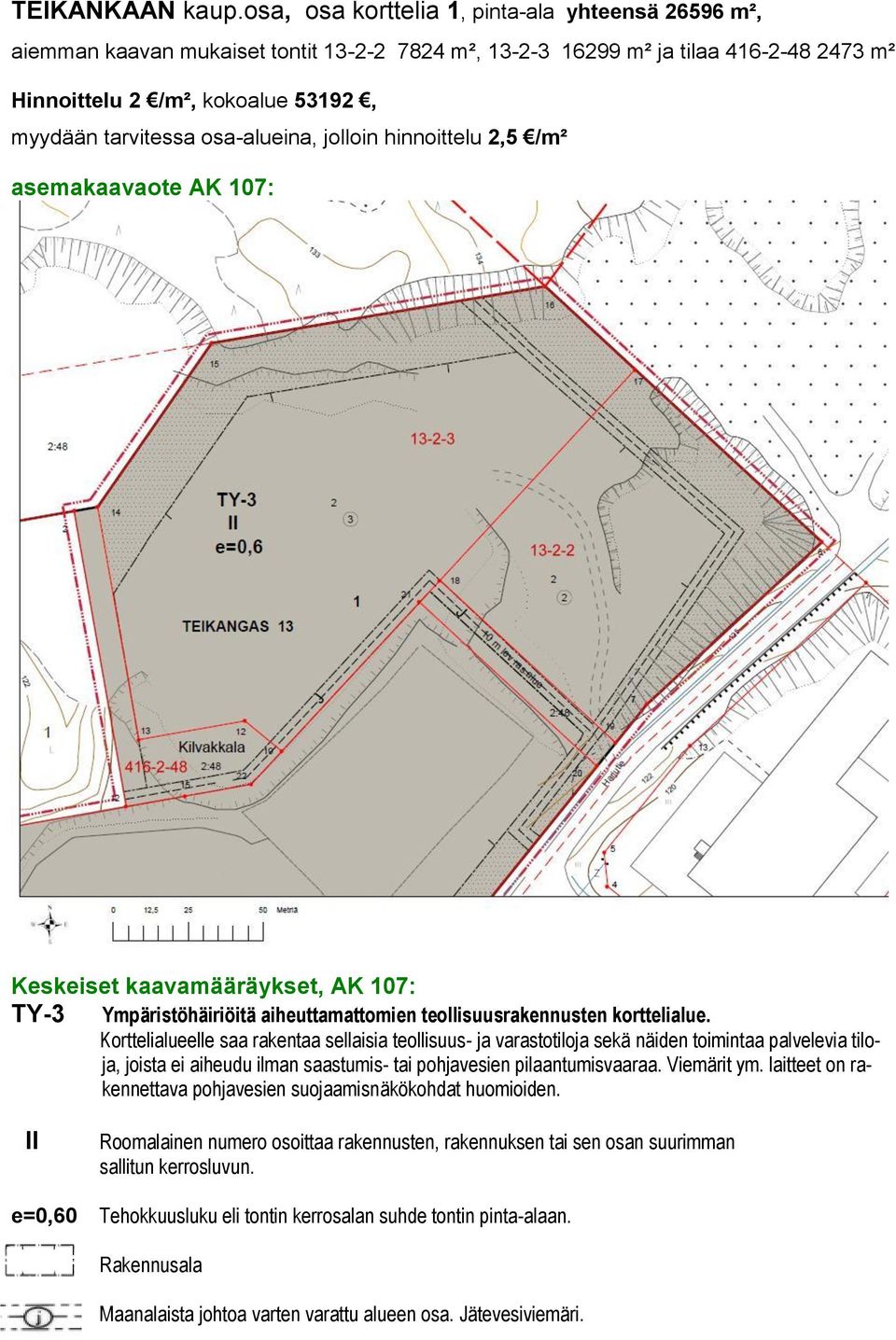 osa-alueina, jolloin hinnoittelu 2,5 /m² asemakaavaote AK 107: Keskeiset kaavamääräykset, AK 107: TY-3 Ympäristöhäiriöitä aiheuttamattomien teollisuusrakennusten korttelialue.