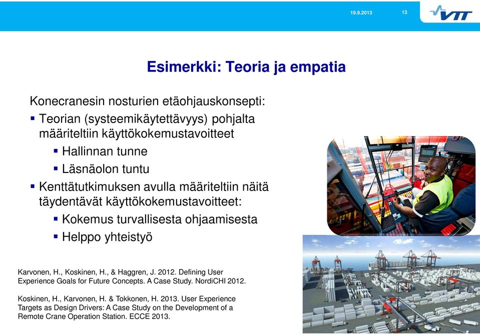 Helppo yhteistyö Karvonen, H., Koskinen, H., & Haggren, J. 2012. Defining User Experience Goals for Future Concepts. A Case Study. NordiCHI 2012.