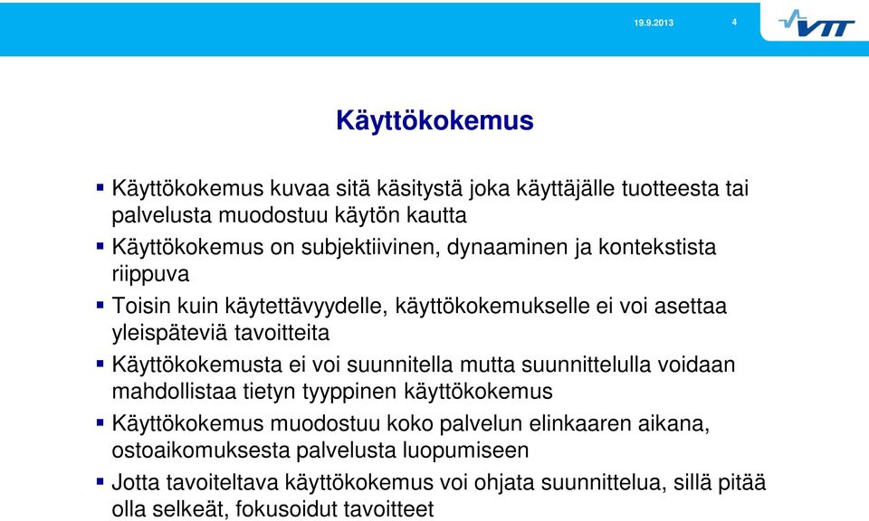 Käyttökokemusta ei voi suunnitella mutta suunnittelulla voidaan mahdollistaa tietyn tyyppinen käyttökokemus Käyttökokemus muodostuu koko palvelun