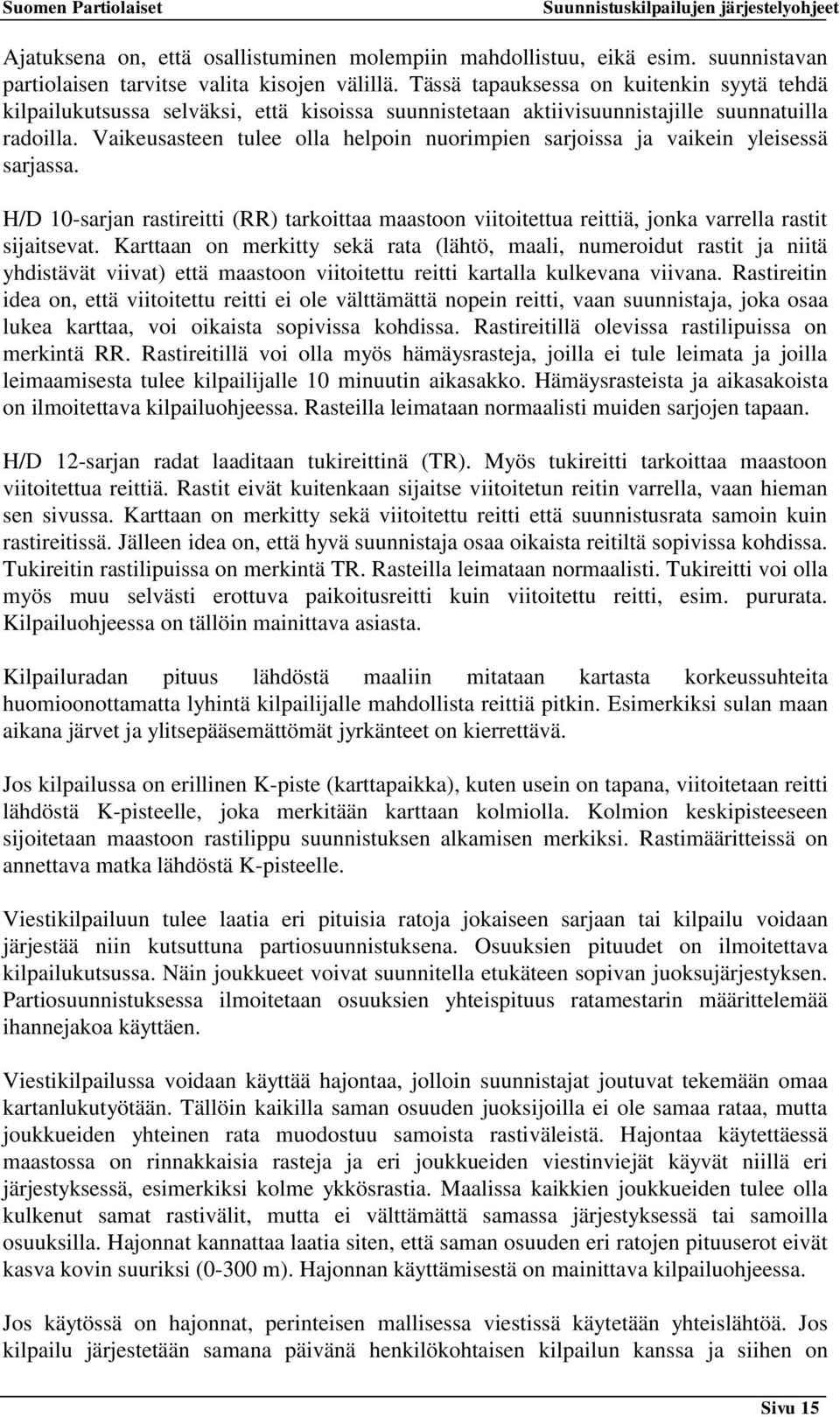 Vaikeusasteen tulee olla helpoin nuorimpien sarjoissa ja vaikein yleisessä sarjassa. H/D 10-sarjan rastireitti (RR) tarkoittaa maastoon viitoitettua reittiä, jonka varrella rastit sijaitsevat.