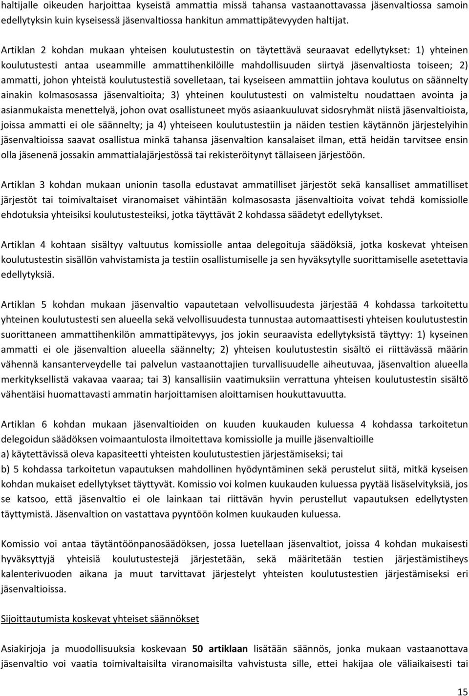 ammatti, johon yhteistä koulutustestiä sovelletaan, tai kyseiseen ammattiin johtava koulutus on säännelty ainakin kolmasosassa jäsenvaltioita; 3) yhteinen koulutustesti on valmisteltu noudattaen