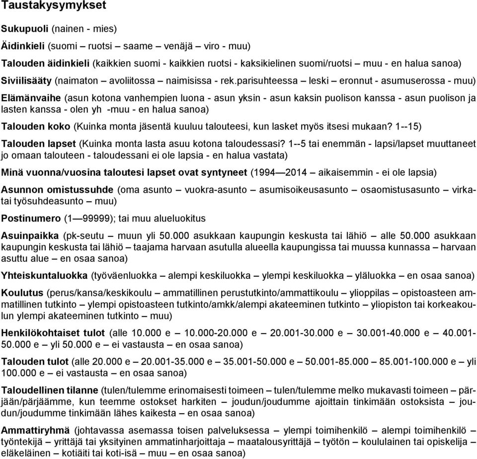 parisuhteessa leski eronnut - asumuserossa - muu) Elämänvaihe (asun kotona vanhempien luona - asun yksin - asun kaksin puolison kanssa - asun puolison ja lasten kanssa - olen yh -muu - en halua