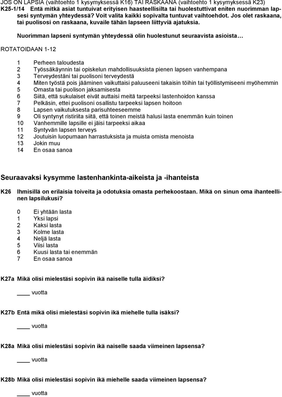 Nuorimman lapseni syntymän yhteydessä olin huolestunut seuraavista asioista ROTATOIDAAN 1-12 1 Perheen taloudesta 2 Työssäkäynnin tai opiskelun mahdollisuuksista pienen lapsen vanhempana 3