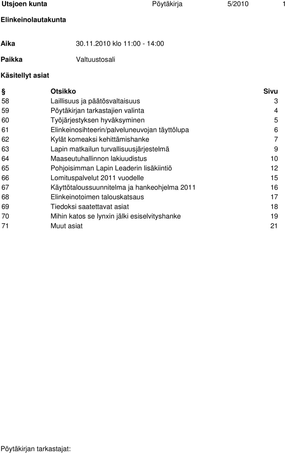 hyväksyminen 5 61 Elinkeinosihteerin/palveluneuvojan täyttölupa 6 62 Kylät komeaksi kehittämishanke 7 63 Lapin matkailun turvallisuusjärjestelmä 9 64 Maaseutuhallinnon