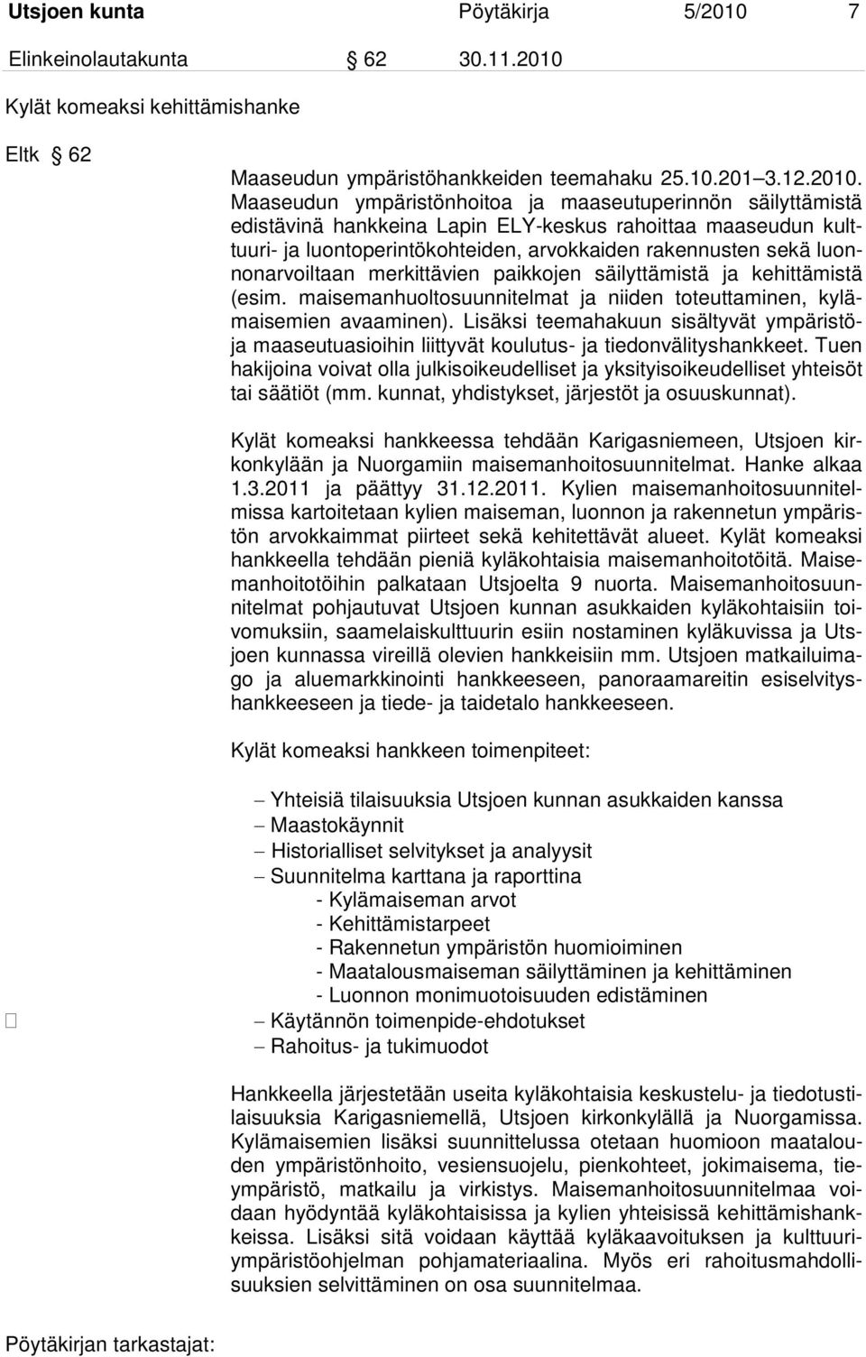 Kylät komeaksi kehittämishanke Eltk 62 Maaseudun ympäristöhankkeiden teemahaku 25.10.201 3.12.2010.