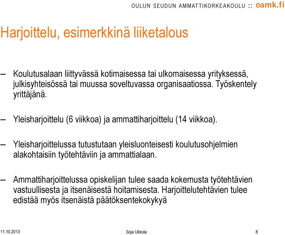 Yleisharjoittelussa tutustutaan yleisluonteisesti koulutusohjelmien alakohtaisiin työtehtäviin ja ammattialaan.