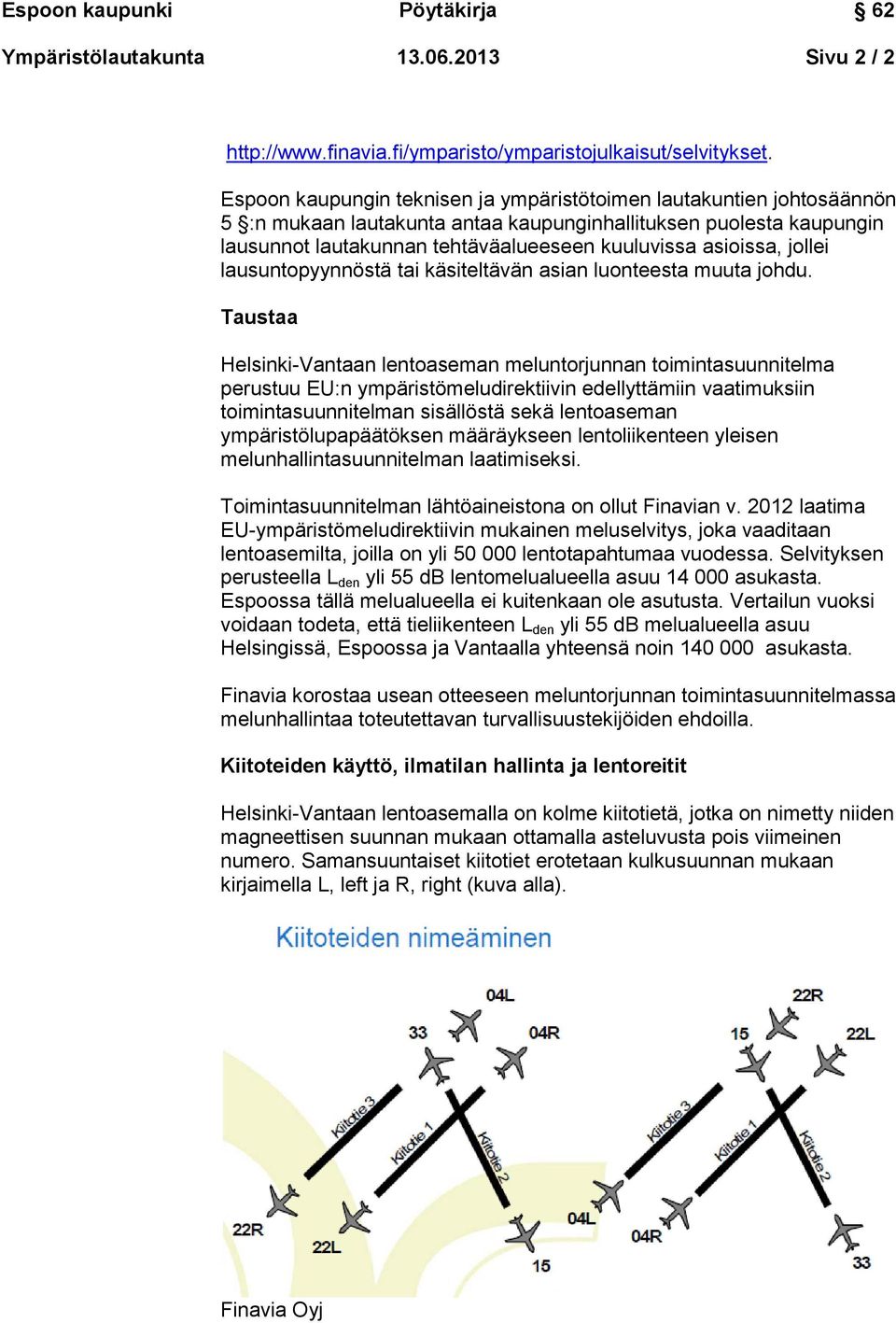 jollei lausuntopyynnöstä tai käsiteltävän asian luonteesta muuta johdu.