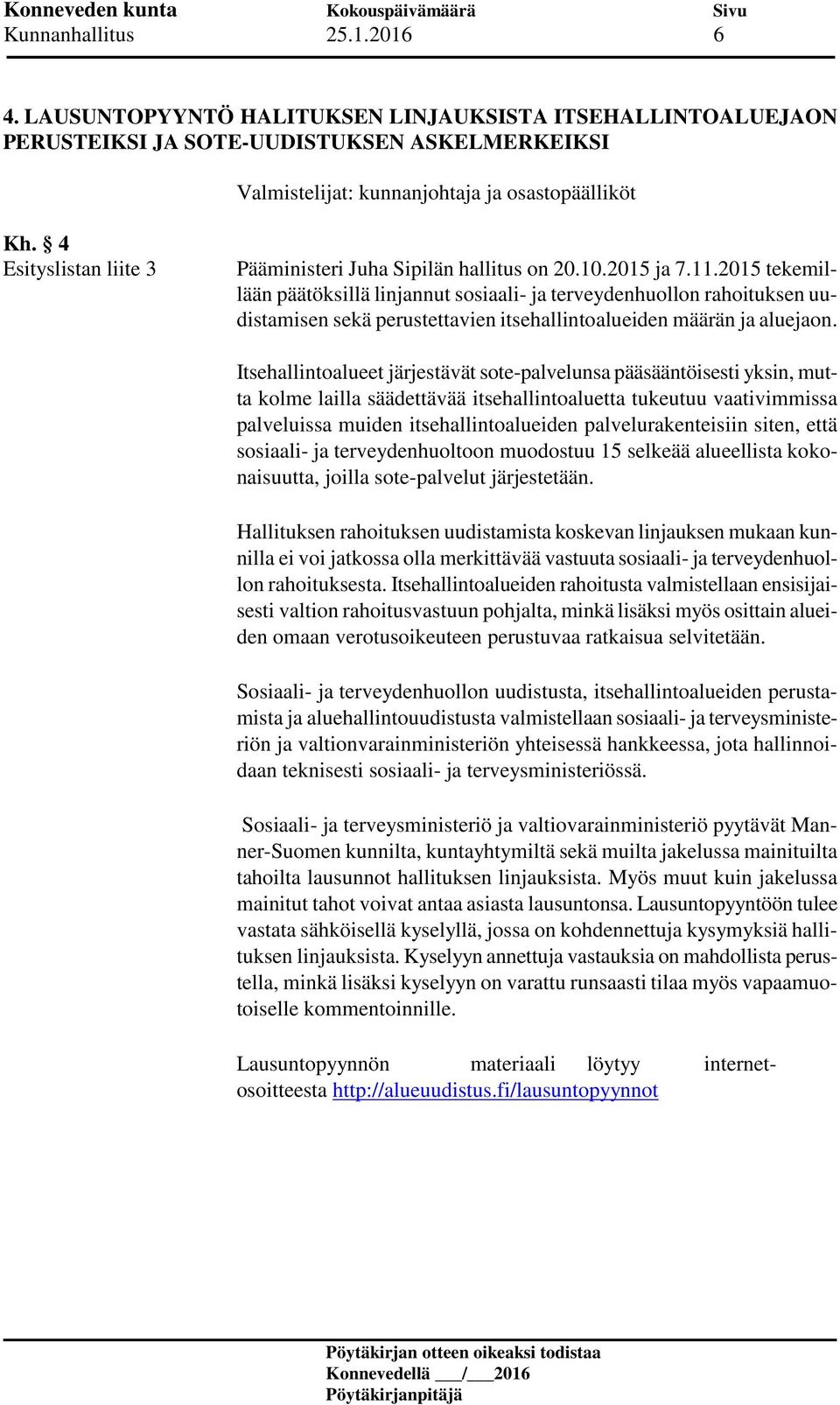 2015 tekemillään päätöksillä linjannut sosiaali- ja terveydenhuollon rahoituksen uudistamisen sekä perustettavien itsehallintoalueiden määrän ja aluejaon.