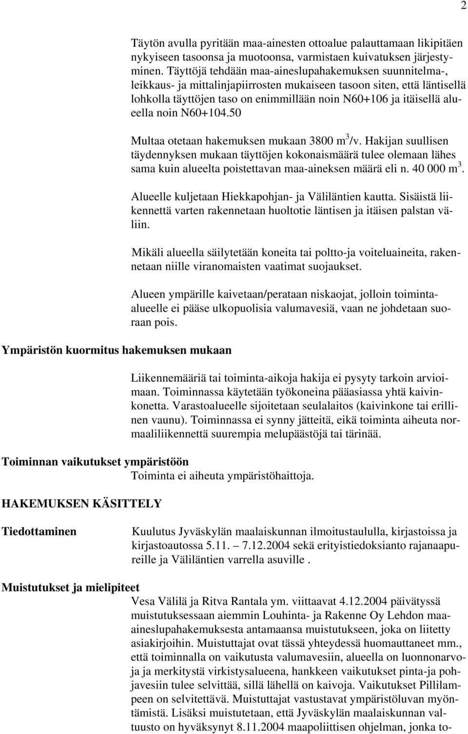 alueella noin N60+104.50 Multaa otetaan hakemuksen mukaan 3800 m 3 /v.