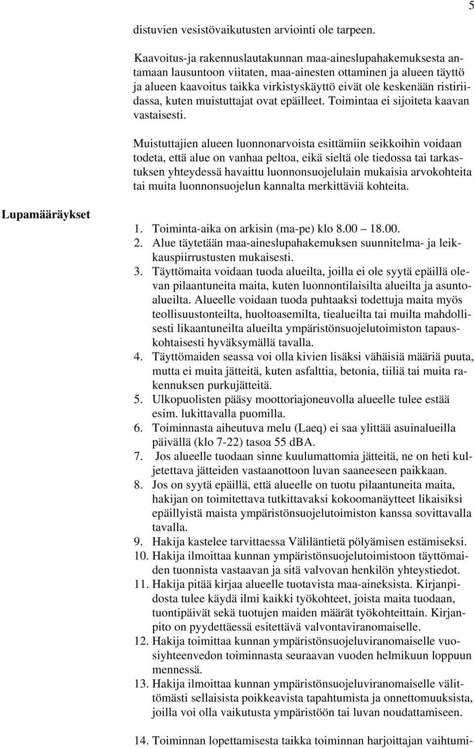 ristiriidassa, kuten muistuttajat ovat epäilleet. Toimintaa ei sijoiteta kaavan vastaisesti.