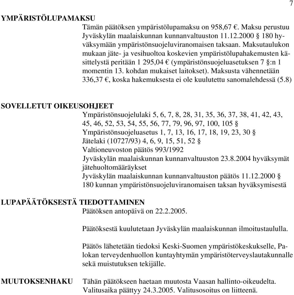 Maksusta vähennetään 336,37, koska hakemuksesta ei ole kuulutettu sanomalehdessä (5.