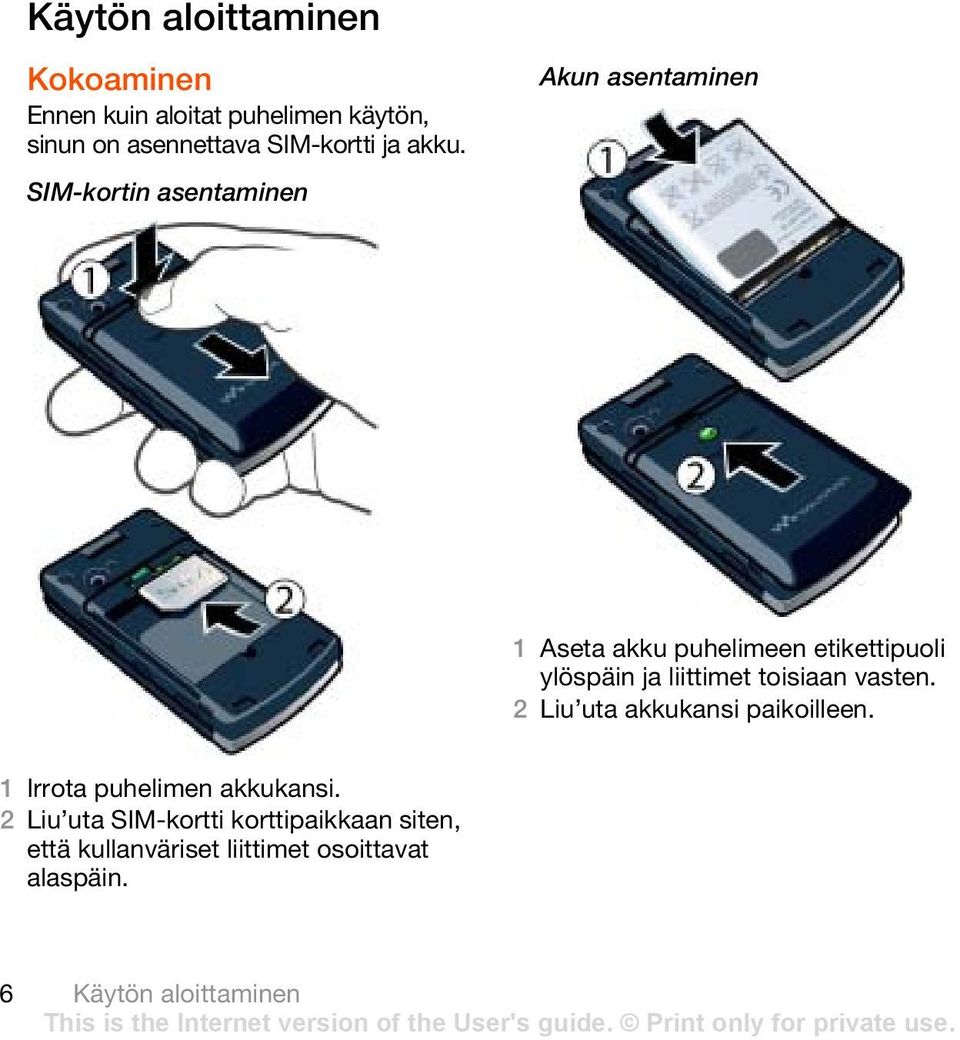 SIM-kortin asentaminen Akun asentaminen 1 Aseta akku puhelimeen etikettipuoli ylöspäin ja liittimet