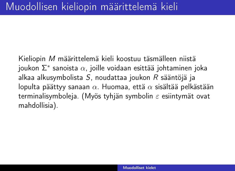 alkusymbolista S, noudattaa joukon R sääntöjä ja lopulta päättyy sanaan α.