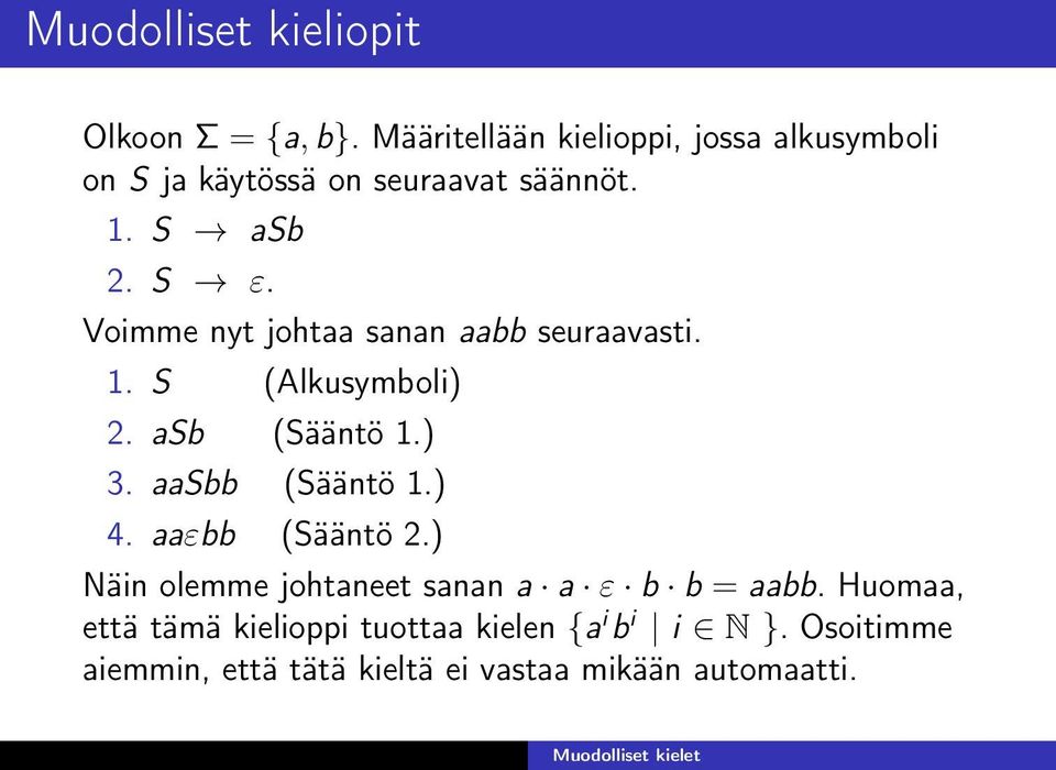 Voimme nyt johtaa sanan aabb seuraavasti. 1. S (Alkusymboli) 2. asb (Sääntö 1.) 3. aasbb (Sääntö 1.) 4.