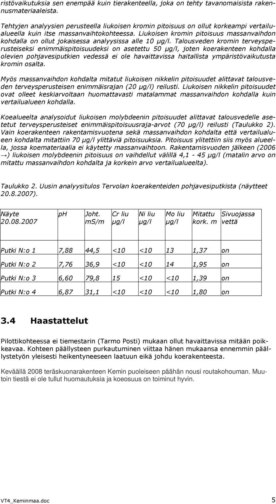 Liukoisen kromin pitoisuus massanvaihdon kohdalla on ollut jokaisessa analyysissa alle 10 µg/l.