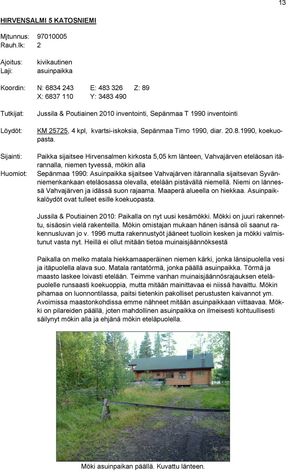inventointi KM 25725, 4 kpl, kvartsi-iskoksia, Sepänmaa Timo 1990, diar. 20.8.1990, koekuopasta.