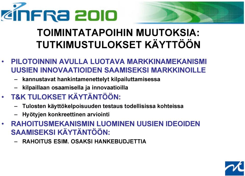 ja innovaatioilla T&K TULOKSET KÄYTÄNTÖÖN: Tulosten käyttökelpoisuuden testaus todellisissa kohteissa Hyötyjen