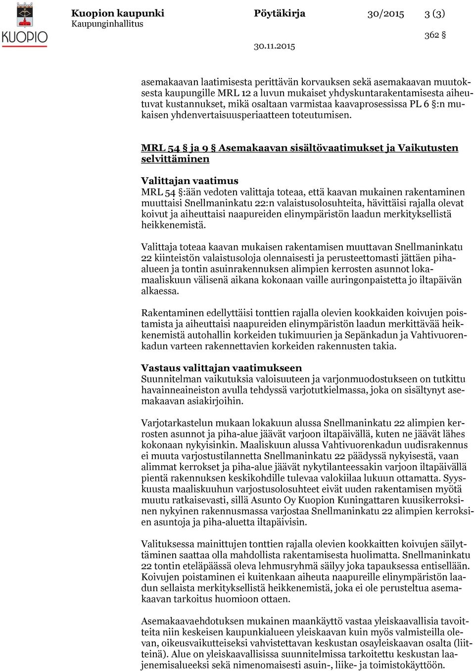 MRL 54 ja 9 Asemakaavan sisältövaatimukset ja Vaikutusten selvittäminen Valittajan vaatimus MRL 54 :ään vedoten valittaja toteaa, että kaavan mukainen rakentaminen muuttaisi Snellmaninkatu 22:n